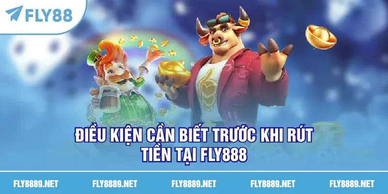 Điều kiện cần biết trước khi rút tiền tại FLY888